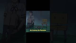 AME SEUS TRAUMAS anime suzume terremoto tsunami japão trauma autoconhecimento saudemental [upl. by Corby]