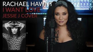 I Want Love  Jessie J cover by Rachael Hawnt [upl. by Hareemas912]