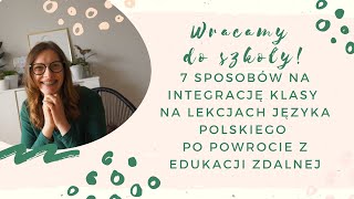 Wracamy do szkoły 7 pomysłów na integrację na języku polskim po powrocie z edukacji zdalnej [upl. by Hobard]