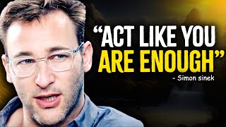 Act Like You Are Enough  Simon Sinek Motivation [upl. by Barton]