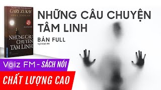 Sách nói Những Câu Chuyện Tâm Linh  Gary Zukav  Voiz FM [upl. by Keelby]