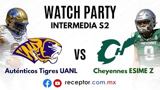 WATCH PARTY Auténticos Tigres UANL vs Cheyennes ESIME IPN  Semana 2 Intermedia ONEFA 2024 [upl. by Forsta]