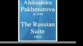 Aleksandra Pakhmutova b 1929  The Russian Suite for orchestra 1952 [upl. by Ranique]