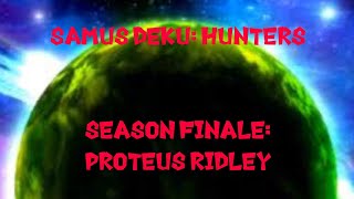 Samus Deku Hunters  Season Finale  Proteus Ridley [upl. by Leuneb862]