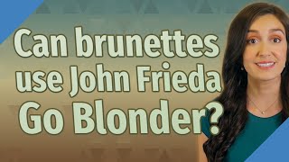 Can brunettes use John Frieda Go Blonder [upl. by Maddeu]