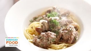 Beef Stroganoff Meatballs  Everyday Food with Sarah Carey [upl. by Talanta]