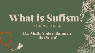 What is Sufism A Formal Explanation Part 1  Mufti AbdurRahman ibn Yusuf [upl. by Allemahs]