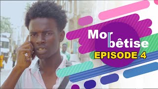 MOR BÊTISE  EPISODE 4 [upl. by Dachia]