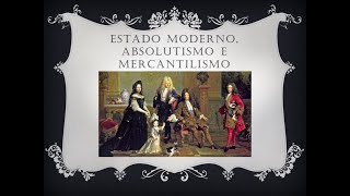 7º ano  Assunto 6  Estado moderno Absolutismo e Mercantilismo [upl. by Getter]