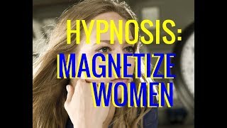 Hypnosis Be A MAGNET For Women Attract Women Mind Programming [upl. by Hardy69]