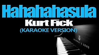 HAHAHAHasula  Kurt Fick KARAOKE VERSION [upl. by Rikahs43]