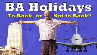 Should You Book With BA Holidays Spoiler Alert  YES [upl. by Inasah]