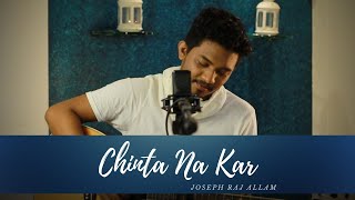 Chinta Na Kar Official Music Video  Joseph Raj Allam [upl. by Anahsit]