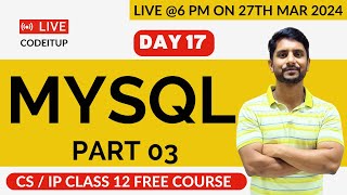 Day 17  CS  IP Class 12  MySQL  Part 03 [upl. by Ettenhoj]