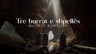 Nusret Kurtishi  Tre burrat e shpellës [upl. by Silsby]