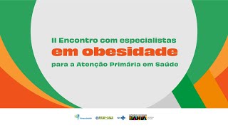 Curso – II Encontro com especialistas em Obesidade para a Atenção Primária em Saúde [upl. by Kneeland]