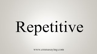 How To Say Repetitive [upl. by Alehc]