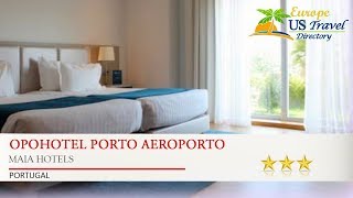 OPOHOTEL Porto Aeroporto  Maia Hotels Portugal [upl. by Erodoeht]