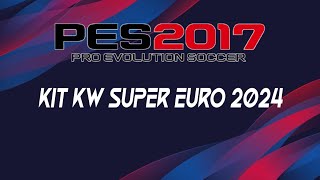 KIT PES 2017  KITPACK KW SUPER LEAKED EURO 2024 [upl. by Gabriel]