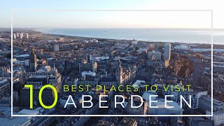 10 of the Best Places to Visit Aberdeen Scotland  Drone Footage  4K [upl. by Des]