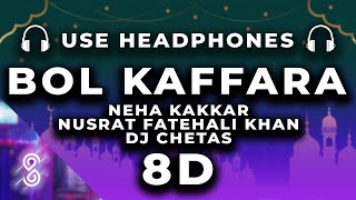 BOL KAFFARA KYA HOGA 8D Audio Song  DJ Chetas  Neha Kakkar  Nusrat FatehAli KhanFarhanLijo🎧 [upl. by Edurtreg44]