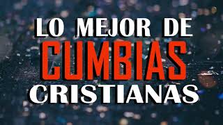 Cumbias Cristianas Alegres 2022 🙏 LO MEJOR DE CUMBIAS CRISTIANAS 🙏 MÚSICA CRISTIANA REGIONAL [upl. by Finstad]