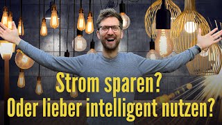 Stromsparen macht keinen Sinn Oder lieber intelligent nutzen [upl. by Fidela]