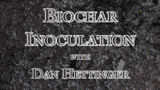 Biochar Inoculation with Dan Hettinger [upl. by Zackariah]