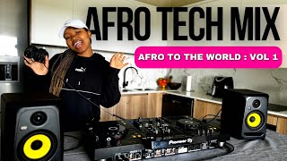 Afro Tech Mix  Afro to the world  Vol 1 [upl. by Mccurdy687]