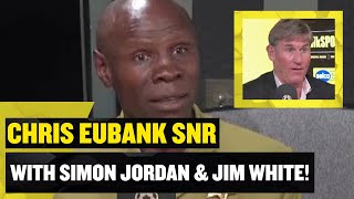 FULL VIDEO Chris Eubank SNR on Eubank Jnr Benn Hearn amp more with Simon Jordan amp Jim White 👀 [upl. by Dianne]