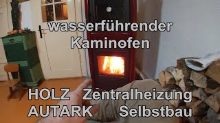 Autarke HOLZ Zentralheizung als LAIE selbst gebaut Wasserführender Kaminofen Umbau Teil 2 [upl. by Hildick]