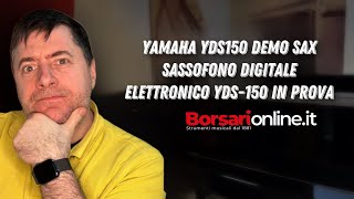 YAMAHA YDS150 DEMO SAX SASSOFONO DIGITALE ELETTRONICO YDS150 IN PROVA [upl. by Eiramnaej357]