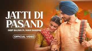 Jatti Di Pasand  Deep Bajwa New Song 2024  Official Video  Mahi Sharma Manjeet Dhariwal New Song [upl. by Elston397]