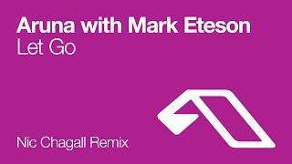 Aruna with Mark Eteson  Let Go Nic Chagall Mix [upl. by Erreit]