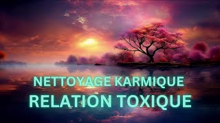 RELATION TOXIQUE AVEC  Nettoyage de mémoire karmique Libération puissante Karma Vie antérieure [upl. by Antoinette674]