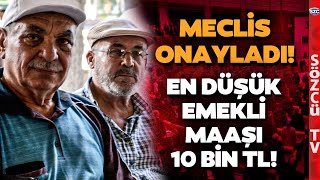 Emekliye Zam TBMMde Onaylandı En Düşük Emekli Maaşı 10 Bin TL Oldu [upl. by Pardew]