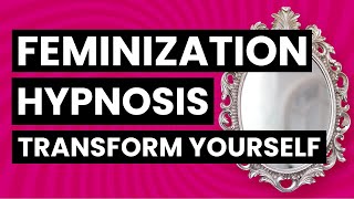 Transgender Feminization Hypnosis  Transform Yourself [upl. by Truc]