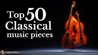 Top 50 Classical Music Pieces [upl. by Esinet859]