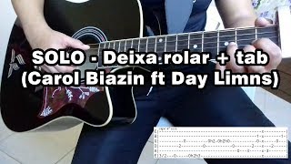 SOLO  Deixa rolar  Carol Biazin ft Day Limns  tab [upl. by Salinas]