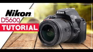 Nikon D5600 User Guide  How To Get The Best Videos amp Photos [upl. by Ilrahc]