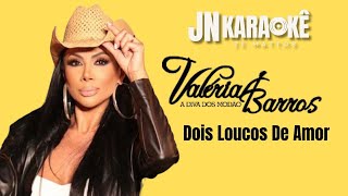 DOIS LOUCOS DE AMOR VALERIA BARROS JN KARAOKE [upl. by Oiratno]