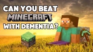 Can you beat Minecraft with Dementia Is it Even Possible Can it be Done [upl. by Haimirej]