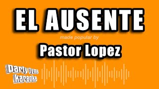 Pastor Lopez  El Ausente Versión Karaoke [upl. by Aciraa]