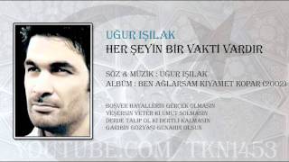 UĞUR IŞILAK  HER ŞEYİN BİR VAKTİ VARDIR [upl. by Sewell]