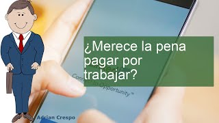 ¿Merece la pena pagar por trabajar Evaluando el valor de las oportunidades laborales [upl. by Cocks]