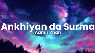 Surma Ankhiyan da Surma  Aamir Khan  Jaggi Tohra Ranjha  LyricsStore 04  LS04 [upl. by Maleki]