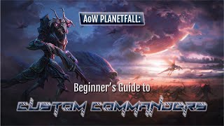 Beginners Guide to Custom Commanders in Age of Wonders Planetfall [upl. by Pizor]