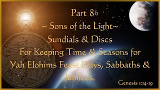 Part 8bSundials amp Discs for Keeping Times amp Seasons Feast Days Sabbaths amp Jubilees of Yah Elohim [upl. by Angus581]