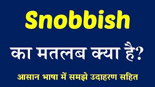 Snobbish meaning in Hindi Explained  Snobbish With Using Sentence [upl. by Enecnarf]