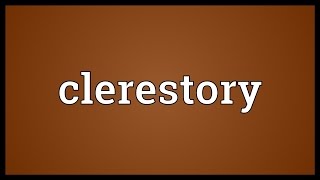 Clerestory Meaning [upl. by Akimal]